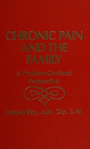 Chronic pain and the family by R. Roy