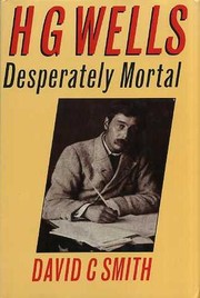 Cover of: H.G. Wells: desperately mortal : a biography