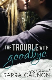 Cover of: The Trouble With Goodbye