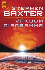 Cover of: Vakuum- Diagramme. Ein Roman in Episoden aus dem Xeelee- Universum. by Stephen Baxter