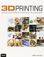 Cover of: 3D Printing: Build Your Own 3D Printer and Print Your Own 3D Objects