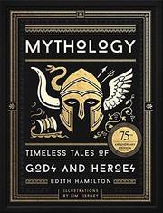 Cover of: Mythology: Timeless Tales of Gods and Heroes, 75th Anniversary Illustrated Edition