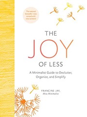 Cover of: The Joy of Less: A Minimalist Guide to Declutter, Organize, and Simplify