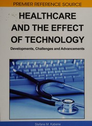 Cover of: Healthcare and the effect of technology: developments, challenges, and advancements