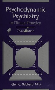 Psychodynamic psychiatry in clinical practice by Glen O. Gabbard M.D.