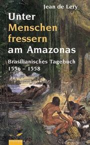 Cover of: Unter Menschenfressern am Amazonas. Brasilianisches Tagebuch 1556 - 1558. by Jean de Lery