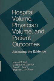 Cover of: Hospital volume, physician volume, and patient outcomes: assessing the evidence