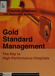 Cover of: Gold Standard Management: The Key to High-Performance Hospitals