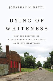 Cover of: Dying of Whiteness: How the Politics of Racial Resentment Is Killing America's Heartland