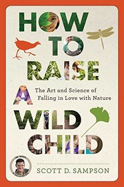 How to raise a wild child by Scott D. Sampson