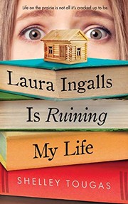 Laura Ingalls is ruining my life by Shelley Tougas