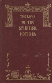 Cover of: The Lives of the spiritual mothers: holy apostles convent, Buena Vista, Co. 1986