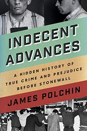 Cover of: Indecent Advances: A Hidden History of True Crime and Prejudice Before Stonewall