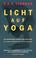 Cover of: Licht auf Yoga. Yoga Dipika. Das grundlegende Lehrbuch des Hatha- Yoga.