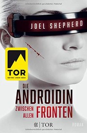 Cover of: Die Androidin - Zwischen allen Fronten by Joel Shepherd