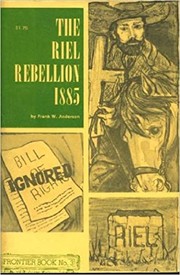 The Riel Rebellion 1885 by Frank W. Anderson