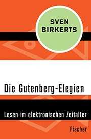 Cover of: Die Gutenberg-Elegien: Lesen im elektronischen Zeitalter