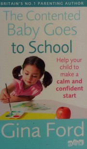 Cover of: The contented baby goes to school: help your child to make a calm and confident start
