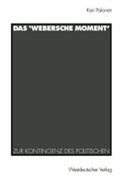 Cover of: Das " Webersche Moment": zur Kontingenz des Politischen