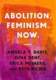Abolition. Feminism. Now by Angela Y. Davis, Gina Dent, Erica Meiners, Beth Richie, Erica R. Meiners, Beth E. Richie