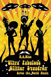 Cover of: The Ultra Fabulous Glitter Squadron Saves The World Again by A. C. Wise
