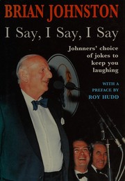 Cover of: I Say, I Say, I Say: Johnners' Choice of Jokes to Keep You Laughing