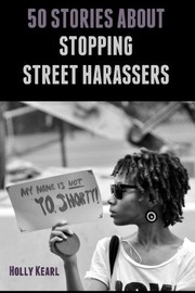 Cover of: 50 Stories about Stopping Street Harassers by Holly Kearl
