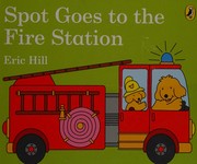Spot goes to the fire station by Eric Hill