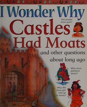 Cover of: I wonder why castles had moats: and other questions about long ago