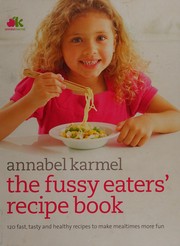 Cover of: The fussy eaters' recipe book: 120 fast, tasty and healthy recipes to make mealtimes more fun