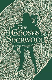 Cover of: The Ghosts of Sherwood by Carrie Vaughn