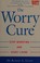 Cover of: The worry cure