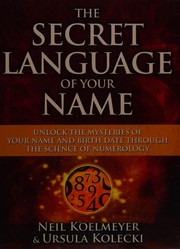 Cover of: The secret language of your name: unlock the mysteries of your name and birthdate through the science of numerology