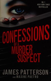 Confessions of a murder suspect by James Patterson, Maxine Paetro