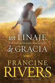 Cover of: Un linaje de gracia: Cinco historias de mujeres que Dios usó para cambiar la eternidad