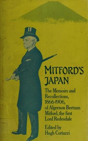 Cover of: Mitford's Japan: the memoirs and recollections, 1866-1906, of Algernon Bertram Mitford, the first Lord Redesdale