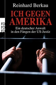 Cover of: Ich gegen Amerika: Ein deutscher Anwalt in den Fängen der US-Justiz