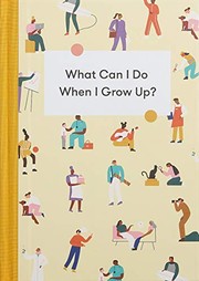 Cover of: What Can I Do When I Grow Up?: A young person's guide to careers, money – and the future