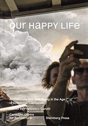 Cover of: Our Happy Life by Francesco Garutti, Francesco Garutti, Deane Simpson, Mirko Zardini, Ingo Niermann