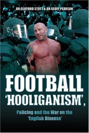 Football ''Hooliganism'', Policing and the War on the ''English Disease'' by Clifford Stott, Geoff Pearson