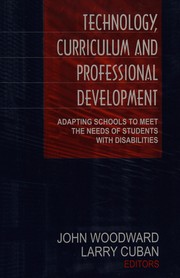 Cover of: Technology, curriculum, and professional development: adapting schools to meet the needs of students with disabilities