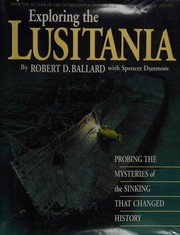 Cover of: Exploring the Lusitania: probing the mysteries of the sinking that changed history