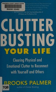 Cover of: Clutter busting your life: clearing physical and emotional clutter to reconnect with yourself and others