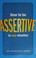 Cover of: How to be assertive