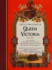 Cover of: Life at the court of Queen Victoria, 1861-1901: illustrated from the collection of Lord Edward Pelham-Clinton, Master of the Household : with selections from the journals of Queen Victoria