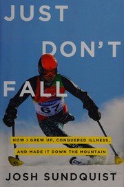 Just don't fall by Josh Sundquist