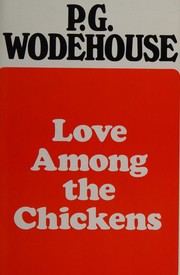 Cover of: Love among the chickens / by P. G. Wodehouse