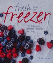 Cover of: Fresh from the freezer: 100 delicious freezer-friendly recipes