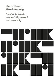 Cover of: How to Think More Effectively: A guide to greater productivity, insight and creativity