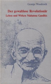 Cover of: Der gewaltlose Revolutionär by George Woodcock. [Aus d. Engl. übertr. von Yvette Köpp]